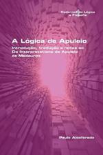 A Logica de Apuleio. Introducao, traducao e notas ao De Interpretatione de Apuleio de MadaurosA Logica de Apuleio. Introducao, traducao e notas ao De Interpretatione de Apuleio de Madauros