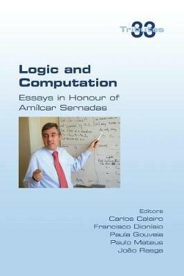 Logic and Computation: Essays in Honour of Amilcar Sernadas - Paula Gouveia - cover
