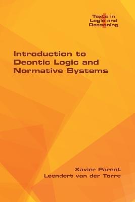 Introduction to Deontic Logic and Normative Systems - Xavier Parent,Leendert Van Der Torre - cover