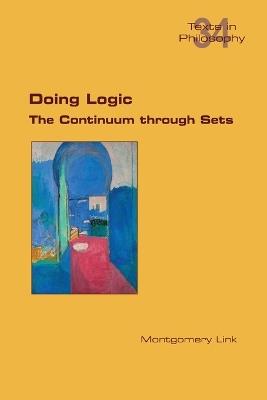 Doing Logic. The Continuum through Sets - Montgomery Link - cover