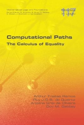 Computational Paths. The Calculus of Equality - Arthur Freitas Ramos,Ruy J G B de Queiroz,Anjolina Grisi de Oliveira - cover