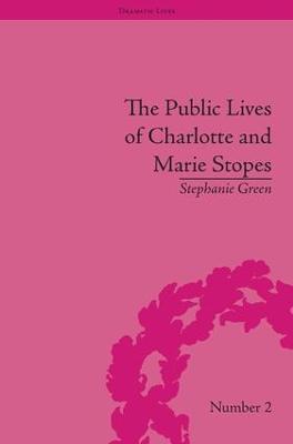 The Public Lives of Charlotte and Marie Stopes - Stephanie Green - cover