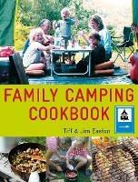 The Family Camping Cookbook: Delicious, Easy-to-Make Food the Whole Family Will Love - Tiff Easton,Jim Easton - cover