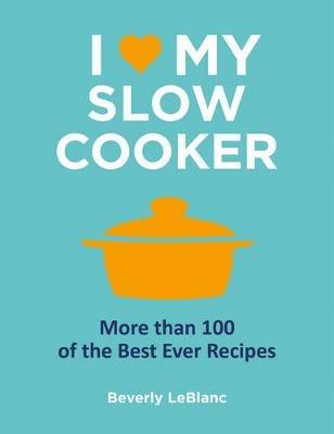 I Love My Slow Cooker - Beverly LeBlanc - cover