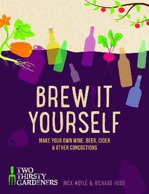 Brew it Yourself: Make your own beer, wine, cider and other concoctions - Richard Hood,Nick Moyle - cover
