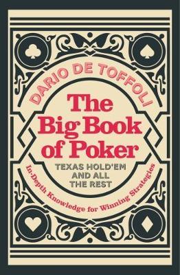The Big Book of Poker: Texas Hold'Em and All the Rest: In-Depth Knowledge for Winning - Dario De Toffoli - cover