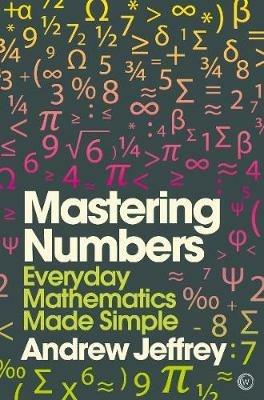 Mastering Numbers: Everyday Mathematics Made Simple - Andrew Jeffrey - cover