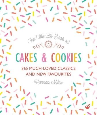 The Ultimate Book of Cakes and Cookies: 365 Much-Loved Classics and New Favourites - Hannah Miles - cover