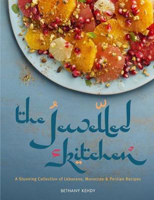 The Jewelled Kitchen: A Stunning Collection of Lebanese, Moroccan, and Persian Recipes - Bethany Kehdy - cover