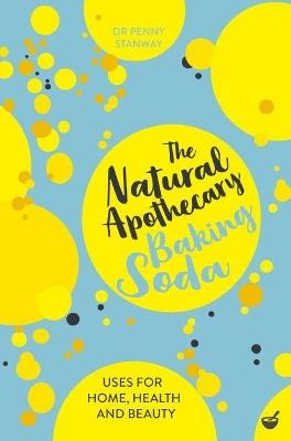 The Natural Apothecary: Baking Soda: Tips for Home, Health and Beauty - Penny Stanway - cover