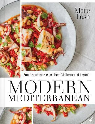 Modern Mediterranean: Sun-drenched recipes from Mallorca and beyond - Marc Fosh - cover