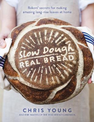 Slow Dough: Real Bread: Bakers' secrets for making amazing long-rise loaves at home - Chris Young - cover
