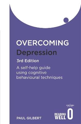 Overcoming Depression 3rd Edition: A self-help guide using cognitive behavioural techniques - Paul Gilbert - cover