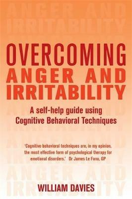 Overcoming Anger and Irritability, 1st Edition: A Self-help Guide using Cognitive Behavioral Techniques - William Davies - cover