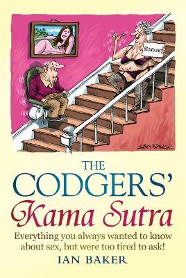 The Codgers' Kama Sutra: Everything You Wanted to Know About Sex but Were Too Tired to Ask - Ian Baker - cover