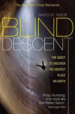 Blind Descent: The Quest to Discover the Deepest Place on Earth - James M. Tabor - cover