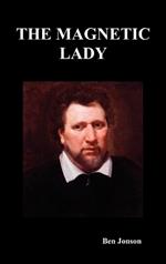 The Magnetic Lady: or Humours Reconciled a Comedy