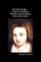 Christopher Marlowe: All Ovid's Elegies, Lucan's First Booke, Dido Queene of Carthage, Hero and Leander - Christopher Marlowe - cover
