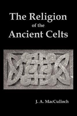 The Religion of the Ancient Celts - J. A. MacCulloch - cover