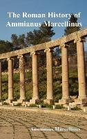 The Roman History of Ammianus Marcellinus During the Reigns of the Emperors - Ammianus Marcellinus - cover