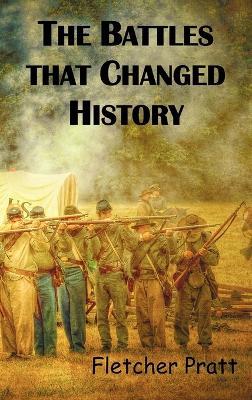 The Battles That Changed History - Fletcher Pratt - cover