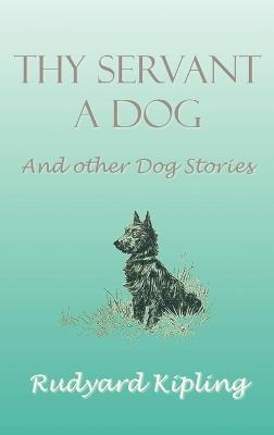 Thy Servant a Dog and Other Dog Stories - Rudyard Kipling - cover