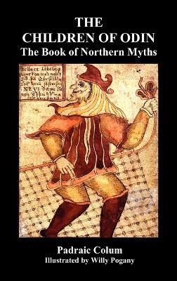 THE CHILDREN OF ODIN The Book of Northern Myths (Illustrated Edition) - Padraic Colum,Willy Pogany - cover