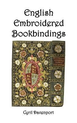 English Embroidered Bookbindings - Cyril Davenport - cover