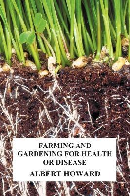 Farming and Gardening for Health or Disease - Albert Howard - cover