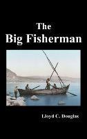The Big Fisherman - Lloyd Cassel Douglas - cover