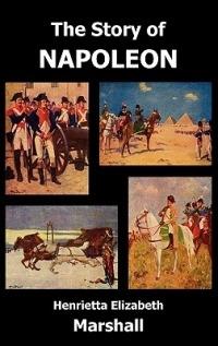 The Story of Napoleon - Henrietta Elizabeth Marshall - cover