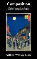 Composition: A Series of Exercises in Art Structure for the Use of Students and Teachers - Arthur Wesley Dow - cover