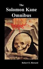 The Solomon Kane Omnibus: Skulls in the Stars, The Footfalls Within, The Moon of Skulls, The Hills of the Dead,Wings in the Night, Rattle of Bones, Red Shadows