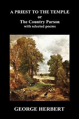 Priest to the Temple, or, The Country Parson His Character and Rule of Holy Life (Hardback) - George Herbert - cover