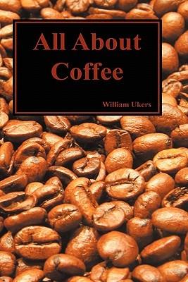 All About Coffee (Hardback) - William H. Ukers - cover