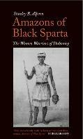 Amazons of Black Sparta: The Women Warriors of Dahomey - Stanley B. Alpern - cover