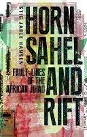 Horn, Sahel and Rift: Fault-lines of the African Jihad - Stig Jarle Hansen - cover