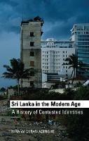 Sri Lanka in the Modern Age: A History of Contested Ideas - Wickramasinghe Nira - cover