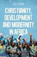 Christianity, Development and Modernity in Africa - Paul Gifford - cover