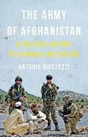 The Army of Afghanistan: A Political History of a Fragile Institution - Antonio Giustozzi - cover