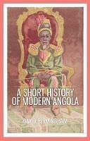 A Short History of Modern Angola - David Birmingham - cover