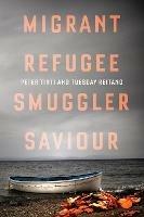 Migrant, Refugee, Smuggler, Saviour