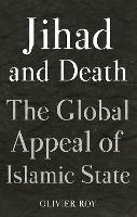 Jihad and Death: The Global Appeal of Islamic State - Olivier Roy - cover