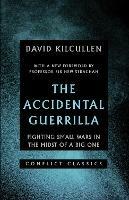 The Accidental Guerrilla: Fighting Small Wars in the Midst of a Big One - David Kilcullen - cover