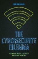 The Cybersecurity Dilemma: Network Intrusions, Trust and Fear in the International System - Ben Buchanan - cover