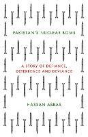 Pakistan's Nuclear Bomb: A Story of Defiance, Deterrence, and Deviance