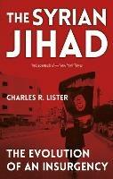 The Syrian Jihad: The Evolution of An Insurgency - Charles Lister - cover