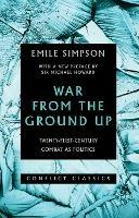 War From The Ground Up: Twenty-First Century Combat as Politics - Emile Simpson - cover