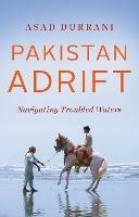 Pakistan Adrift: Navigating Troubled Waters - Asad Durrani - cover