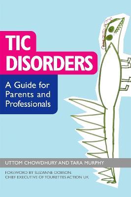Tic Disorders: A Guide for Parents and Professionals - Uttom Chowdhury,Tara Murphy - cover